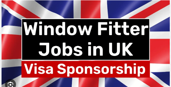 Visa Sponsorship Window Fitter Jobs in UK 2025 – Apply Now