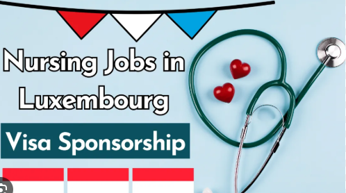 Visa Sponsorship Nursing Jobs in Luxembourg 2025 – 2 Years Experience